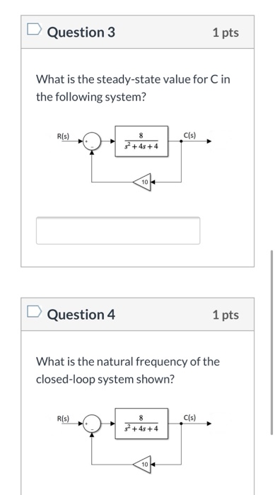 Question 3 1 pts What is the steady-state value for Cin the following system? R(ડો. C(s) 8 32 +48 +4 10 Question 4 1 pts What