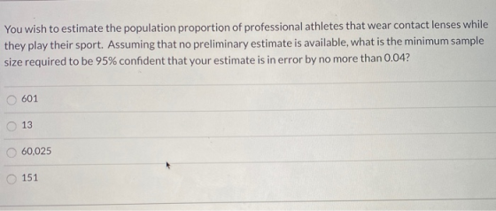 You wish to estimate the population proportion of professional athletes that wear contact lenses while they play their sport.