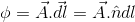 \phi=\vec{A}.\vec{dl}=\vec{A}.\hat{n}dl