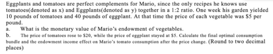 Eggplants and tomatoes are perfect complements for Mario, since the only recipes he knows use tomatoes(denoted as x) and Eggp