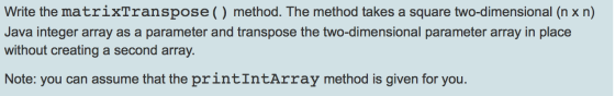 Write the matrixTranspose() method. The method tak