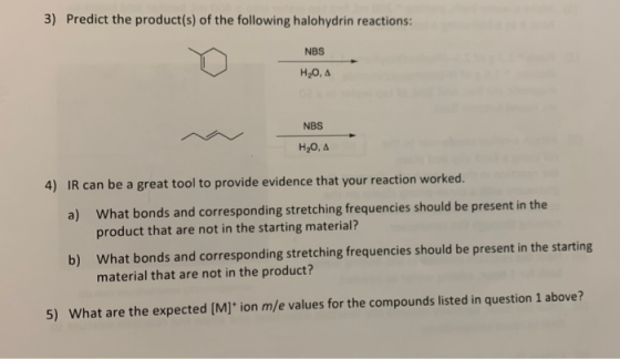 3) Predict the product(s) of the following halohydrin reactions: O NBS HOM H20, A NBS H20,4 4) IR can be a great tool to prov
