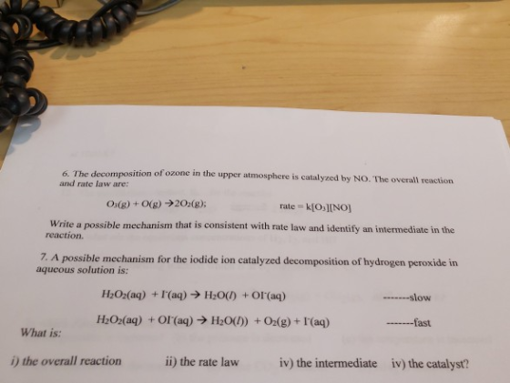 6. The decomposition of ozone in the upper atmosphere is catalyzed by NO. The overall reaction and rate law are: O:(g) + O(g)