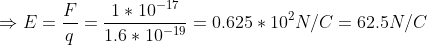110 1.6 10-19 F E = 0.625 102N/C 62.5N/C