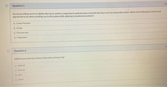 D Question 5 You are providing care to an athlete who has an anterior compartment syndrome injury to his left shin that is re