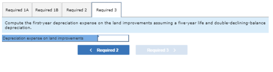 Required 1A Required 1B Required 2 Required 3 Compute the first-year depreciation expense on the land improvements assuming a