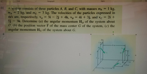 Font Ed Styles Paragraph (b) A system consists of three particles A, B, and C, with masses mA = 1 kg. Mg 2 kg, and mc--3 kg.