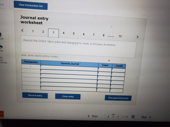 View transaction list Journal entry worksheet < 1 2 3 4 5 6 7 8 ..... 13 Record the Direct labor paid and assigned to Work in