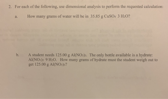 2. For each of the following, use dimensional analysis to perform the requested calculation: a. How many grams of water will