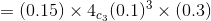=(0.15)\times 4_{c_{3}}(0.1)^{3}\times (0.3)