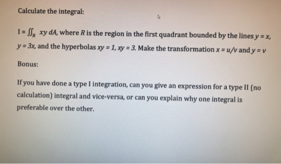 Calculate the integral: I = NSR xy dA, where R is the region in the first quadrant bounded by the lines y = x, y = 3x, and th
