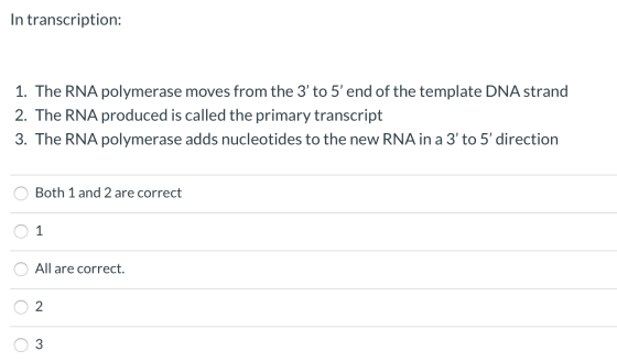 In transcription: 1. The RNA polymerase moves from the 3to 5 end of the template DNA strand 2. The RNA produced is called t