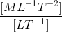 \frac{[ML^{-1}T^{-2}]}{[LT^{-1}]}