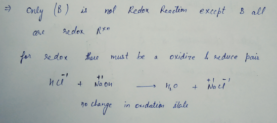 ) is Redox Reaction except B all not Rxn are redox for redox there must be a oxidize & reduce pair Na on + Nach no + taon no
