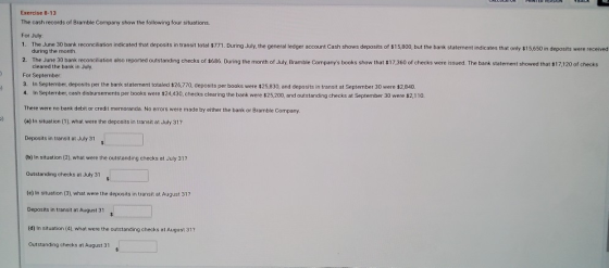 Exercise 8-13 The cash records of Bramble Company show the following four situations For July 1. The June 30 bank reconciliat