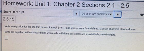 Homework: Unit 1: Chapter 2 Sections 2.1 - 2.5 Score: 0 of 1 pt 30 of 34 (27 complete) НИ 2.5.15 Write an equation for the li