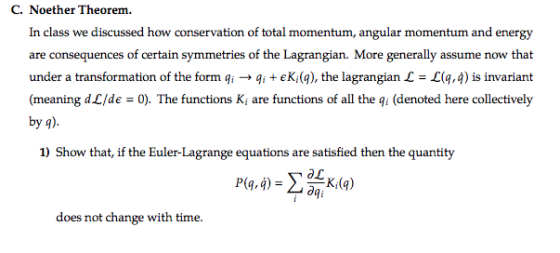 C. Noether Theorem. In class we discussed how conservation of total momentum, angular momentum and energy are consequences of