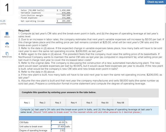 Check my work Sales (58,000 balls) Variable expenses Contribution margin Fixed expenses Net operating income $ 1,450,000 870,