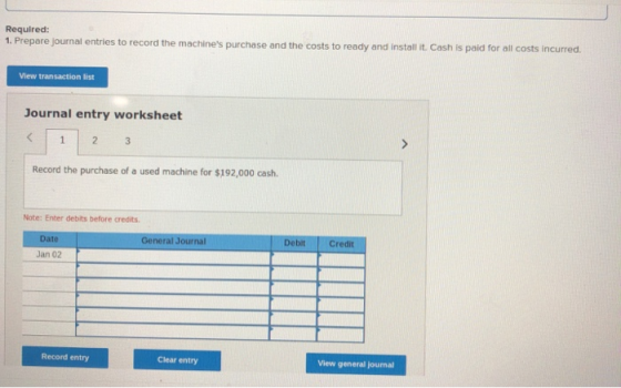 Required: 1. Prepare journal entries to record the machines purchase and the costs to ready and install it. Cash is paid for