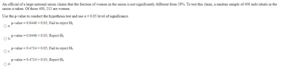 An official of a large national union claims that the fraction of women in the union is not significantly different from 58%.