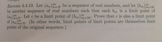 Erercise 6.4.10. Let (an) N be a sequence of real numbers, and let (bm) _M be another sequence of real numbers such that each