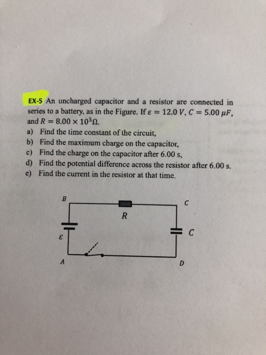 EX-5 An uncharged capacitor and a resistor are connected in series to a battery, as in the Figure. If ε = 12.0 V, C = 5.00 pF
