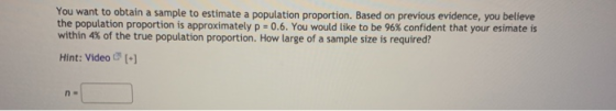 You want to obtain a sample to estimate a population proportion. Based on previous evidence, you believe the population propo