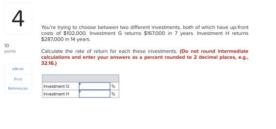 Youre trying to choose between two different investments, both of which have up-front costs of $102,000. Investment G return