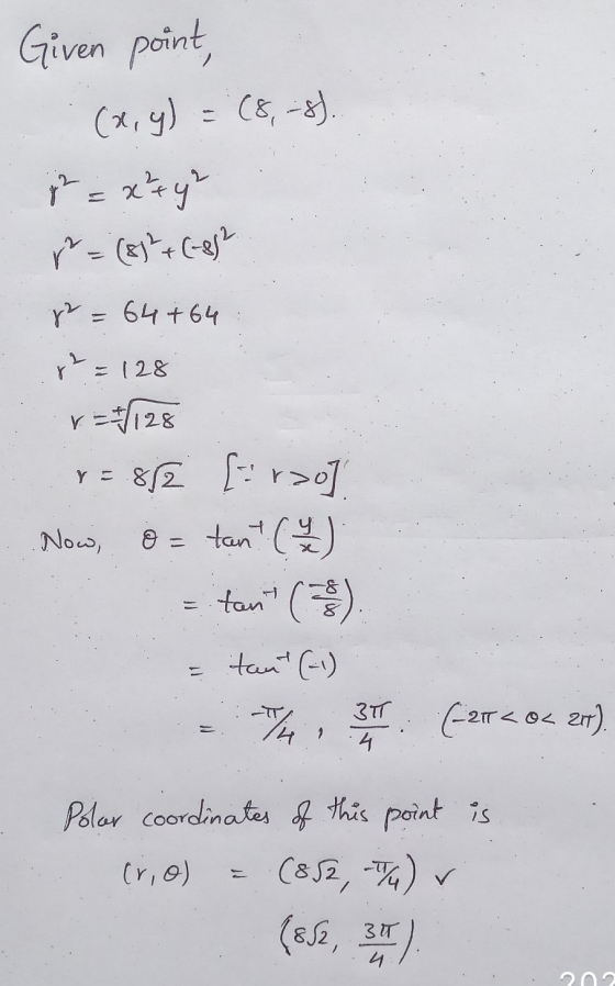 Given point, (x, y) = (8,-8). = x²ty² r = (8)² + (-832 x = 64 +64 r =128 r = 7 128 Now, 812 [:r>0] o = tant (4) = tan (8) tan