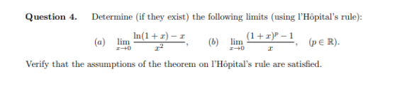 Question 4. Determine (if they exist) the following limits (using lHôpitals rule): In(1 + r) - 3 (a) lim (6) (1+r)-1 lim 22
