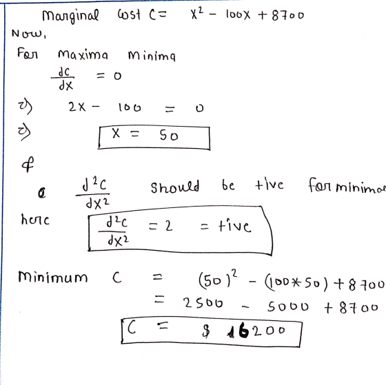 x2 - 100X + 8700 Marginal cost ca Now, For maxima minima dC = 0 XP o 2 X - 100 o a = X so & be Should tive Jel ?XP o for mini