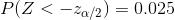 P(Z<-z_{\alpha/2})=0.025