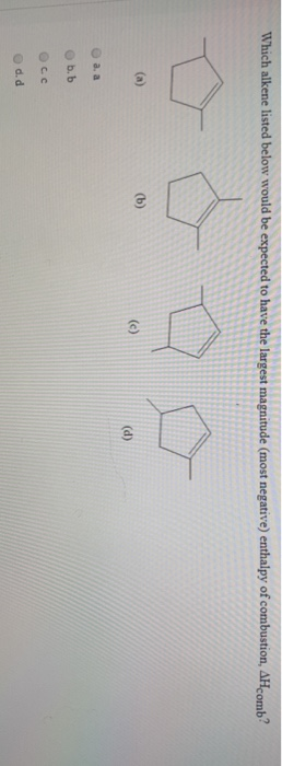 Which alkene listed below would be expected to have the largest magnitude (most negative) enthalpy of combustion, AH comb? (b