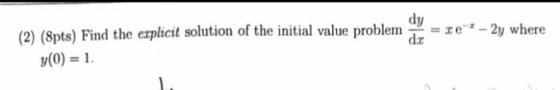 (2) (Spts) Find the explicit solution of the initial value problem 12 = 7e-2 – 2y where y(0) = 1.