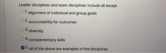 Leader disciplines and team disciplines include all except 01 O2. alignment of individual and group goals 2 accountability fo