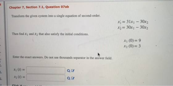 Chapter 7, Section 7.1, Question 07ab Transform the given system into a single equation of second-order. xi = 31xı – 30x2 x3