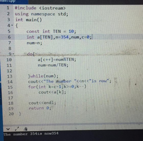 .Cpp #include <iostream> 2 using namespace std; 3 int main() 4 1 const int TEN 10; int a[TEN],n-354, num, c-0; 5 6 7 num-n; 8