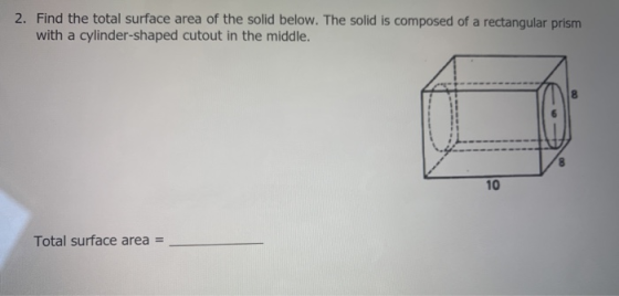 2. Find the total surface area of the solid below. The solid is composed of a rectangular prism with a cylinder-shaped cutout