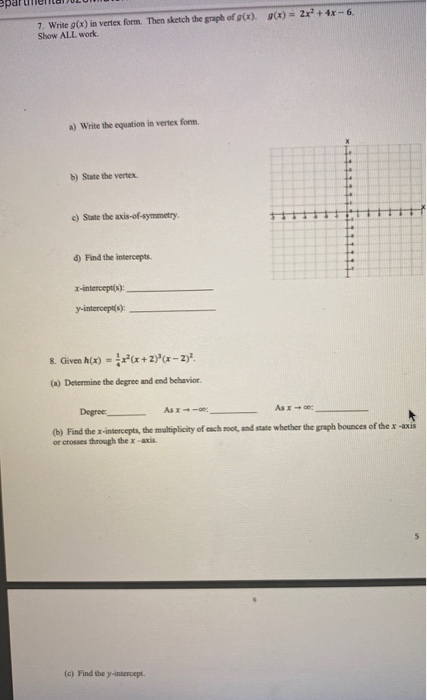 7. Write g(x) in vertex form. Then sketch the graph of g(x) g(x) = 2x + 4x - 6. Show ALL work a) Write the equation in vertex