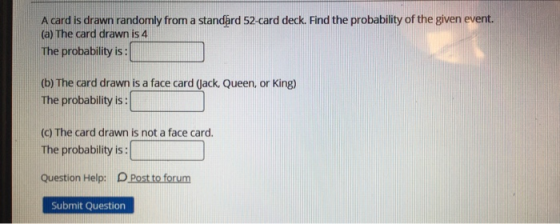 A card is drawn randomly from a standard 52-card deck. Find the probability of the given event. (a) The card drawn is 4 The p