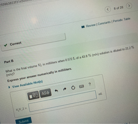 2559b3823f31 > 8 of 28 A Review Constants Periodic Table ✓ Correct Part B What is the final volume V2 in milliliters when 0.5