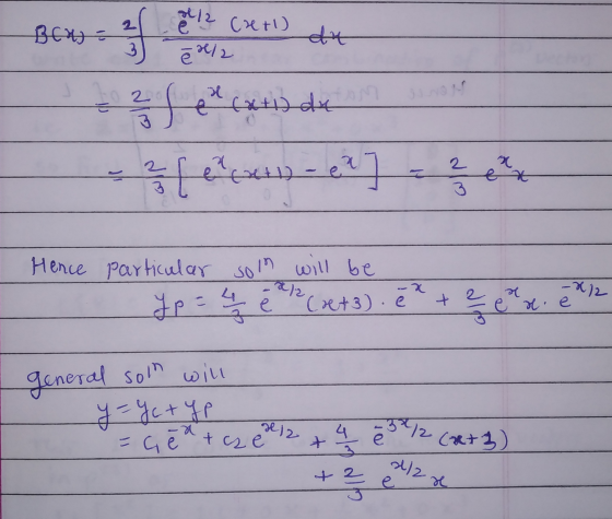 212 Bcn = (x+1) f e ē 1/2 an 3 911 - 2 fet cxinde 2 { coul) - ex 2 20 3 Hence particular soln will be Jp = 2 3 (x+3).e -R/2 -