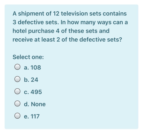 A shipment of 12 television sets contains 3 defective sets. In how many ways can a hotel purchase 4 of these sets and receive