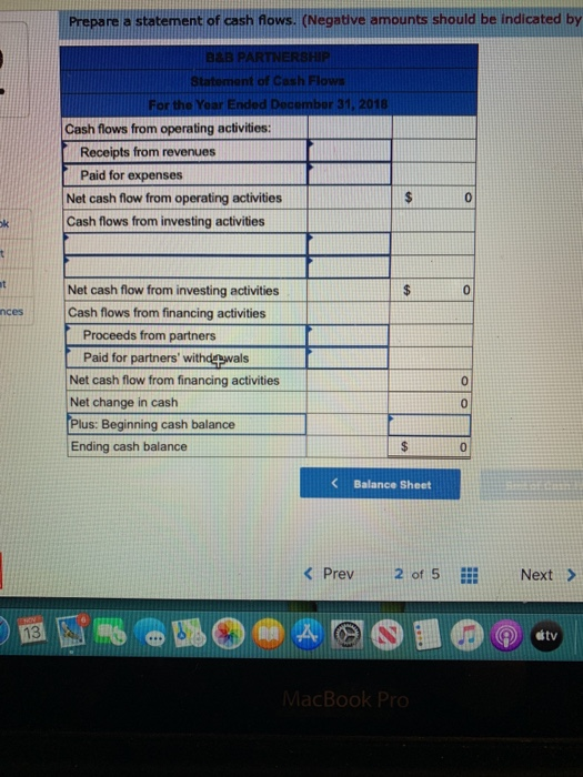 Prepare a statement of cash flows. (Negative amounts should be indicated by B&B PARTNERSHIP Statement of Cash Flows For the Y