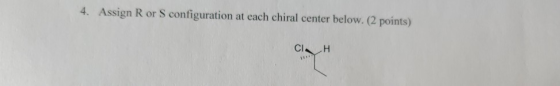 4. Assign R or S configuration at each chiral center below. (2 points) CIH