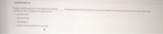 thinking because they draw conclusions based on the similarity of items rather than the QUESTION 15 People suffering from sch