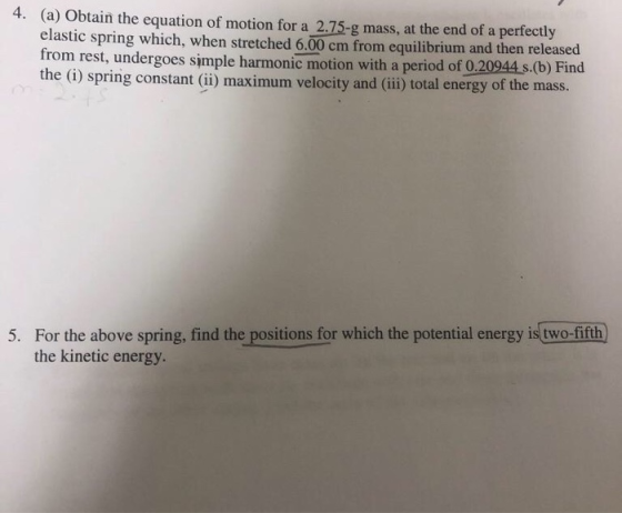 (a) Obtain the equation of motion for a 2.75-g mass, at the end of a perfectly elastic spring which, when stretched 6.00 cm f