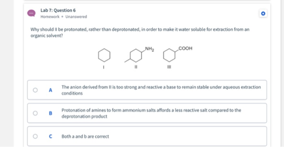 Lab 7: Question 6 Homework - Unanswered Why should Il be protonated, rather than deprotonated, in order to make it water solu