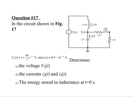 Question #17 In the circuit shown in Fig. 17 1.5H3 14 (1) ile Ovo VW W Vy(t) = 1 + -2 V, and i, (t) = 0,5 – 3em A. Determine
