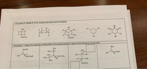 (10 points) 6. Circle all of the compounds below that are achiral OH сн, н Cl. OH на C H CI H CI CH снсн, CI H сHсH, Br (10 p